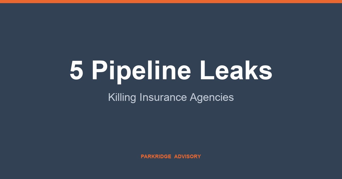 5 Pipeline Leaks Killing Insurance Agencies